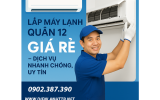 Lắp Máy Lạnh Quận 12 Giá Rẻ – Dịch Vụ Nhanh Chóng, Uy Tín