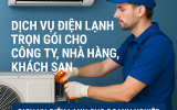 Dịch vụ điện lạnh trọn gói cho công ty, nhà hàng, khách sạn