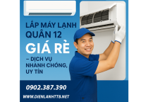 Lắp Máy Lạnh Quận 12 Giá Rẻ – Dịch Vụ Nhanh Chóng, Uy Tín