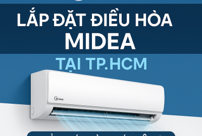 Lắp đặt điều hòa Midea tại TP.HCM – Giải pháp làm mát tối ưu cho không gian sống