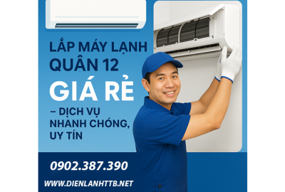 Lắp Máy Lạnh Quận 12 Giá Rẻ – Dịch Vụ Nhanh Chóng, Uy Tín